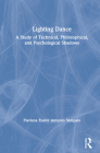 Lighting Dance: A Study of Technical, Philosophical, and Psychological Shadows By Flaviana Xavier Antunes Sampaio, Jennifer Tipton Cover Image