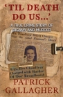 'Til Death Do Us...': A True Crime Story of Bigamy and Murder By Patrick Gallagher Cover Image