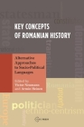 Key Concepts of Romanian History: Alternative Approaches to Socio-Political Languages By Victor Neumann (Editor), Armin Heinen (Editor) Cover Image