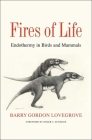 Fires of Life: Endothermy in Birds and Mammals By Barry Gordon Lovegrove, Roger S. Seymour (Foreword by) Cover Image