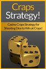 Craps Strategy: Casino Craps Strategy For Shooting Dice To Win At Craps! By James Harper Cover Image