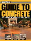 Guide to Concrete: Masonry & Stucco Projects (Quikrete) Cover Image