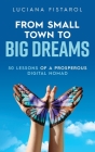 From Small Town to Big Dreams: 50 Lessons from a Prosperous Digital Nomad By Luciana Fistarol Cover Image