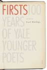 Firsts: 100 Years of Yale Younger Poets (Yale Series of Younger Poets) By Carl Phillips (Editor) Cover Image