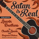 Satan Is Real: The Ballad of the Louvin Brothers By Charlie Louvin, Benjamin Whitmer (Contribution by), Arthur Flavell (Read by) Cover Image