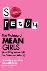 So Fetch: The Making of Mean Girls (And Why We're Still So Obsessed with It) By Jennifer Keishin Armstrong Cover Image