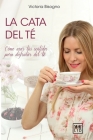 La cata del té: Cómo usar tus sentidos para disfrutar del té By Victoria Bisogno Cover Image
