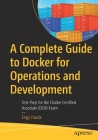 A Complete Guide to Docker for Operations and Development: Test-Prep for the Docker Certified Associate (Dca) Exam Cover Image