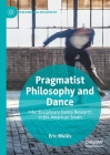Pragmatist Philosophy and Dance: Interdisciplinary Dance Research in the American South (Performance Philosophy) By Eric Mullis Cover Image