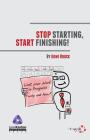 Stop Starting, Start Finishing! Cover Image