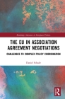 The Eu in Association Agreement Negotiations: Challenges to Complex Policy Coordination (Routledge Advances in European Politics) Cover Image