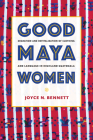 Good Maya Women: Migration and Revitalization of Clothing and Language in Highland Guatemala By Joyce N. Bennett Cover Image