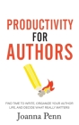 Productivity For Authors: Find Time to Write, Organize your Author Life, and Decide what Really Matters By Joanna Penn Cover Image