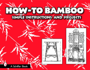How to Bamboo: Simple Instructions and Projects By Schiffer Publishing Ltd Cover Image