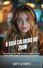 O Guia Colorido Do Zoom: Um Guia Para Videoconferência Zoom Com Gráficos E Ilustrações a Cores Cover Image