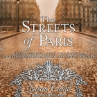 The Streets of Paris Lib/E: A Guide to the City of Light Following in the Footsteps of Famous Parisians Throughout History By Susan Cahill, Christa Lewis (Read by) Cover Image