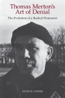 Thomas Merton's Art of Denial: The Evolution of a Radical Humanist Cover Image