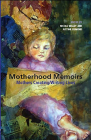Motherhood Memoirs: Mothers Creating/Writing Lives Cover Image