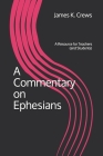 A Commentary on Ephesians: A Resource for Teachers (and Students) By James K. Crews Cover Image