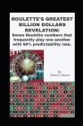 Roulette's Greatest Billion Dollars Revelation: Seven Roulette numbers that frequently play one another with a predictability rate of 99%. Cover Image