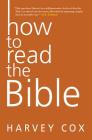 How to Read the Bible By Harvey Cox Cover Image