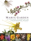 Marfa Garden: A Field Guide to Plants of the Chihuahuan Desert Cover Image
