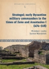 Strategoí: Early Byzantine Military Commanders in the Times of Zeno and Anastasius I (474-518) By Miroslaw J. Leszka, Szymon Wierzbiński Cover Image