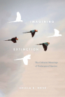 Imagining Extinction: The Cultural Meanings of Endangered Species By Ursula K. Heise Cover Image