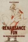 Renaissance Fun: The Machines behind the Scenes By Philip Steadman Cover Image
