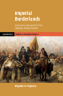 Imperial Borderlands: Institutions and Legacies of the Habsburg Military Frontier (Cambridge Studies in Economic History - Second) By Bogdan G. Popescu Cover Image