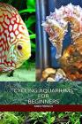 Cycling Aquariums: For Beginners Cover Image