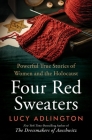 Four Red Sweaters: Powerful True Stories of Women and the Holocaust By Lucy Adlington Cover Image
