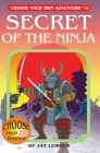 Secret of the Ninja (Choose Your Own Adventure #16) By Jay Leibold, Jose Marron (Illustrator), Suzanne Nugent (Illustrator) Cover Image