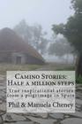 Camino Stories - Half a million steps: True inspirational stories from a pilgrimage in Spain By Manuela Cheney, Phil 'Philosofree' Cheney Cover Image