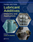 Lubricant Additives: Chemistry and Applications, Third Edition (Chemical Industries) By Leslie R. Rudnick (Editor) Cover Image