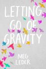 Letting Go of Gravity By Meg Leder Cover Image
