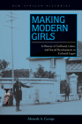 Making Modern Girls: A History of Girlhood, Labor, and Social Development in Colonial Lagos (New African Histories) By Abosede A. George Cover Image