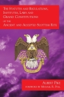 The Statutes and Regulations, Institutes, Laws and Grand Constitutions: of the Ancient and Accepted Scottish Rite By Michael R. Poll (Introduction by), Albert Pike Cover Image