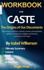 WORKBOOK for CASTE: The Origins of Our Discontents Introducing Brief History of Racism, Classism, Sexism, Homophobia, Ageism, Xenophobia, Cover Image