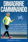 Dimagrire Camminando: Come Perdere Peso Senza Dieta e Stare In Salute Con 10'000 Passi Al Giorno Cover Image