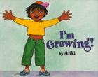 I'm Growing! (Let's-Read-and-Find-Out Science 1) By Aliki Cover Image