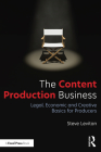 The Content Production Business: Legal, Economic and Creative Basics for Producers By Steve Levitan Cover Image