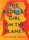 The Baddest Girl on the Planet By Heather Frese Cover Image