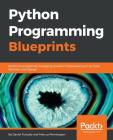 Python Programming Blueprints By Daniel Furtado, Marcus Pennington Cover Image