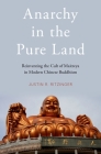 Anarchy in the Pure Land: Reinventing the Cult of Maitreya in Modern Chinese Buddhism By Justin Ritzinger Cover Image