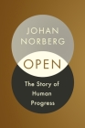 Open: The Story of Human Progress By Johan Norberg Cover Image