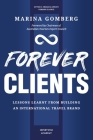 Forever Clients: Lessons Learnt from Building an International Travel Brand By Marina Gomberg Cover Image