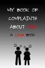 My Book of Complaints About You A Love Book: 120 Page, 6 × 9, Soft cover, Matte Finish By Luis Gifts Journal Cover Image