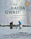 Taste of Haida Gwaii: Food Gathering and Feasting at the Edge of the World By Susan Musgrave Cover Image