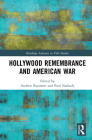 Hollywood Remembrance and American War (Routledge Advances in Film Studies) By Andrew Rayment (Editor), Paul Nadasdy (Editor) Cover Image